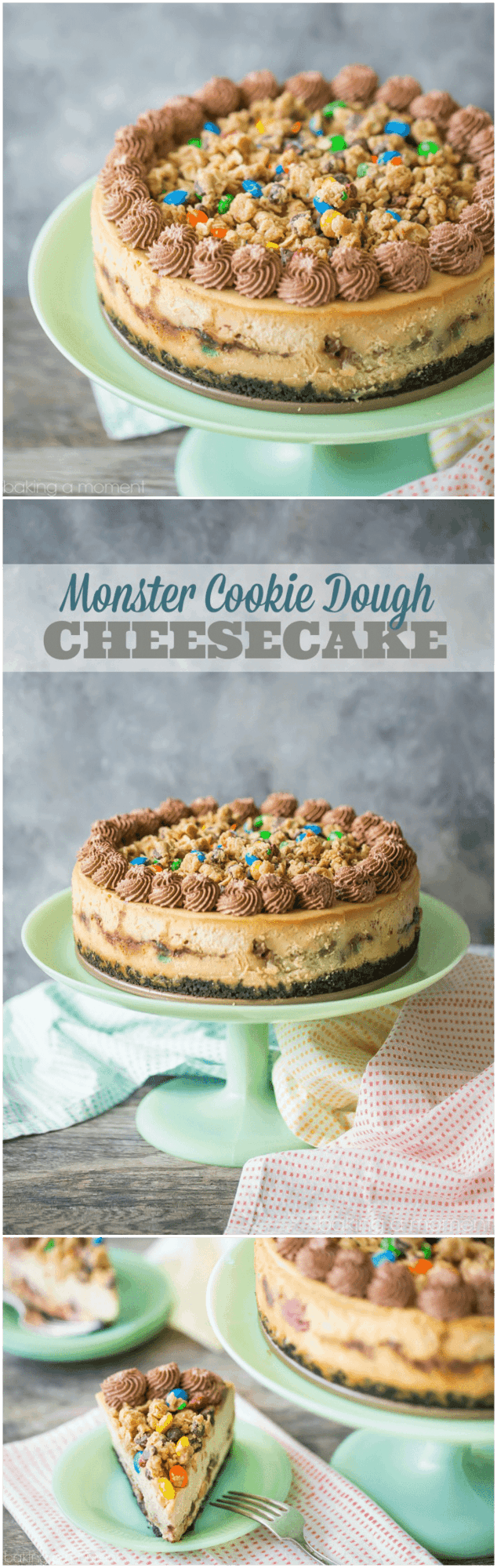 Monster Cookie Dough Cheesecake: OMG this dessert is completely over-the-top! Peanut butter cheesecake with hunks of peanut butter oatmeal m&m cookie dough, on an Oreo cookie crust, with more cookie dough on top and swirls of chocolate whipped cream. Such an incredible indulgence! 