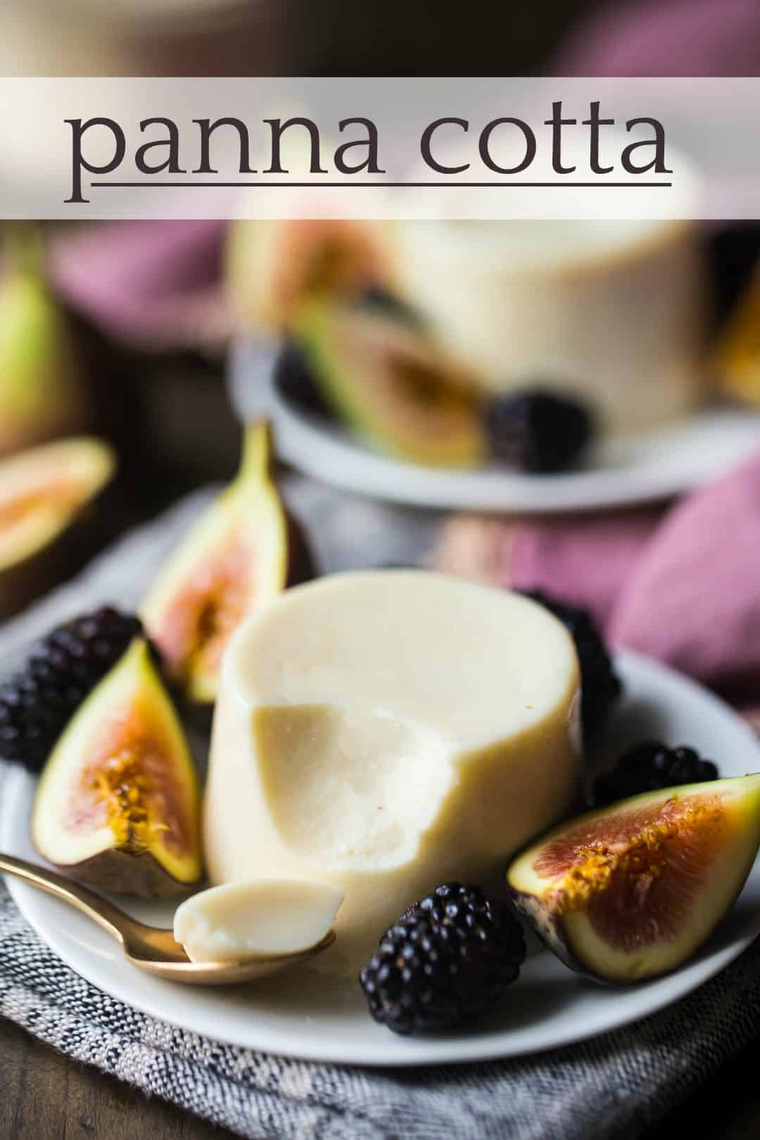 Panna cotta recipe, prepared and turned out onto a small plate along with fresh figs and blackberries, and a text overlay above that reads "Panna Cotta."