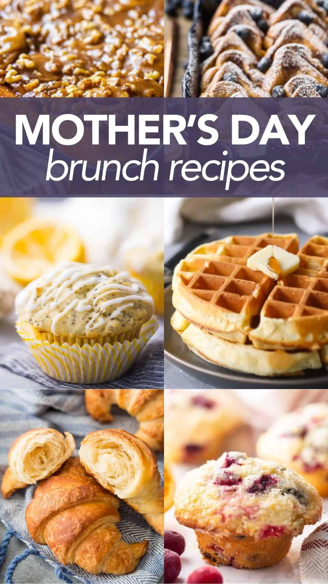 collage of Mother's Day brunch recipes including muffins, waffles, sticky buns, french toast and croissants.